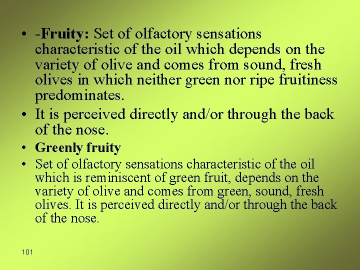  • -Fruity: Set of olfactory sensations characteristic of the oil which depends on