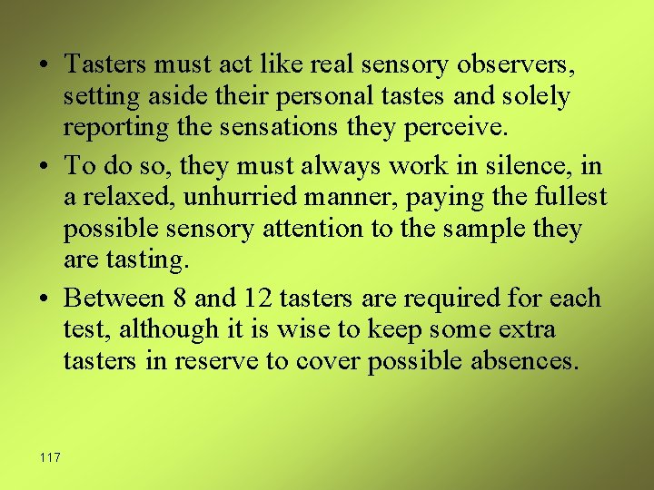  • Tasters must act like real sensory observers, setting aside their personal tastes