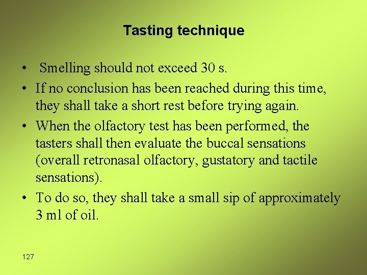 Tasting technique • Smelling should not exceed 30 s. • If no conclusion has