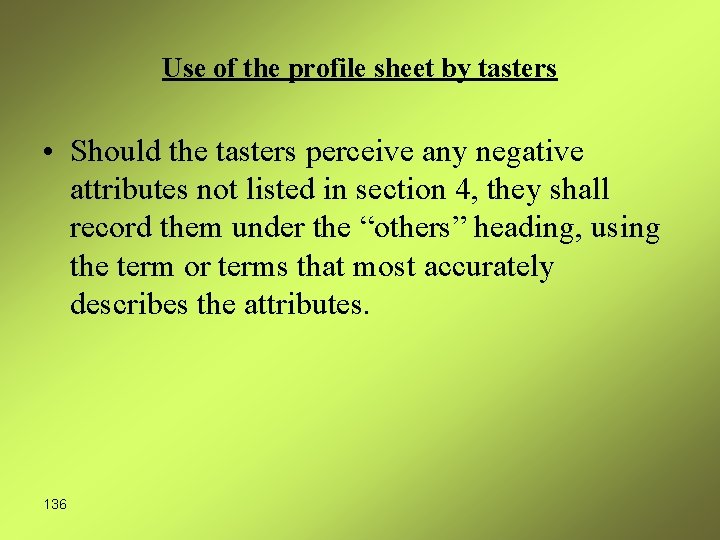 Use of the profile sheet by tasters • Should the tasters perceive any negative