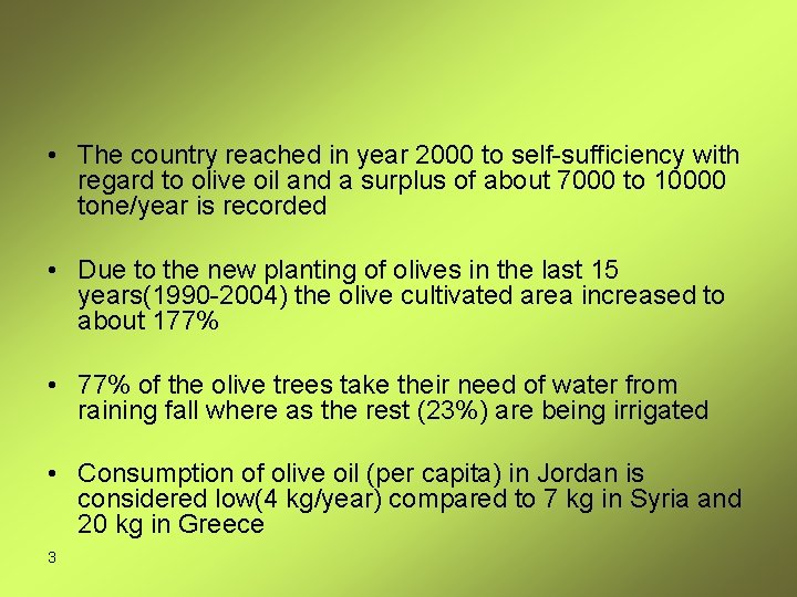  • The country reached in year 2000 to self-sufficiency with regard to olive