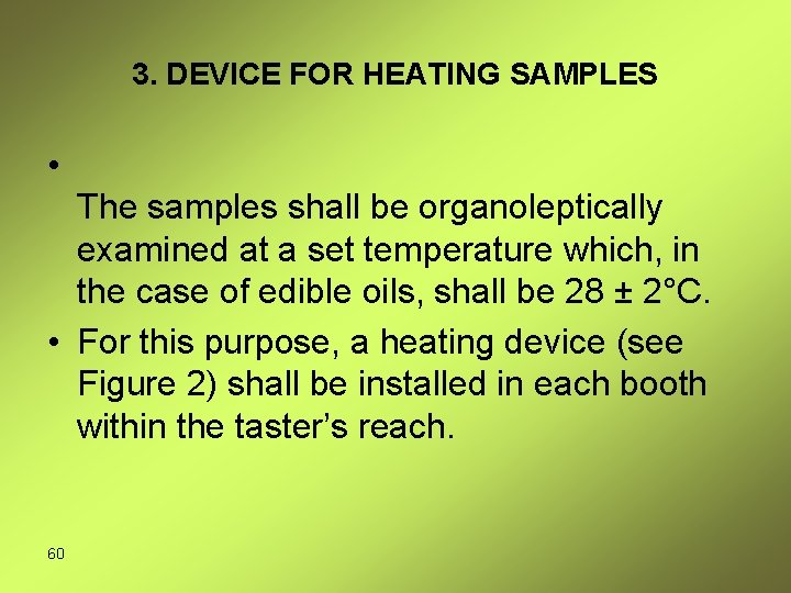 3. DEVICE FOR HEATING SAMPLES • The samples shall be organoleptically examined at a