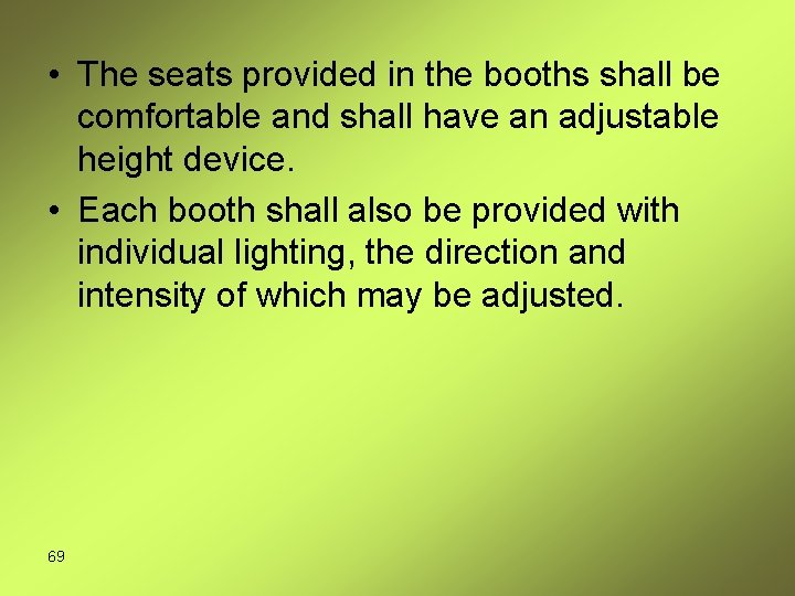  • The seats provided in the booths shall be comfortable and shall have