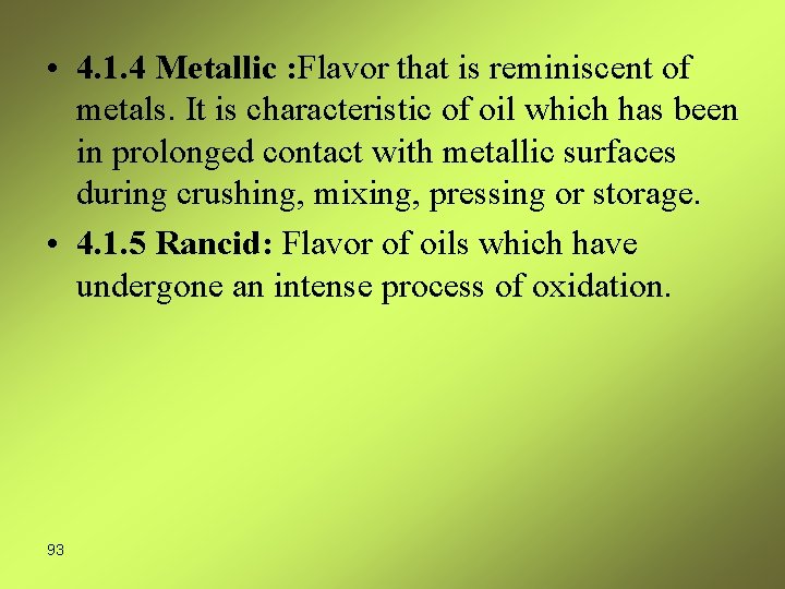  • 4. 1. 4 Metallic : Flavor that is reminiscent of metals. It