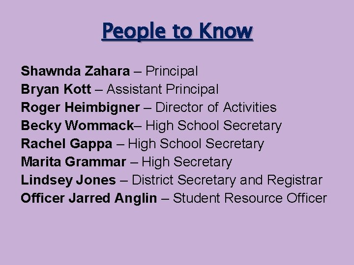 People to Know Shawnda Zahara – Principal Bryan Kott – Assistant Principal Roger Heimbigner
