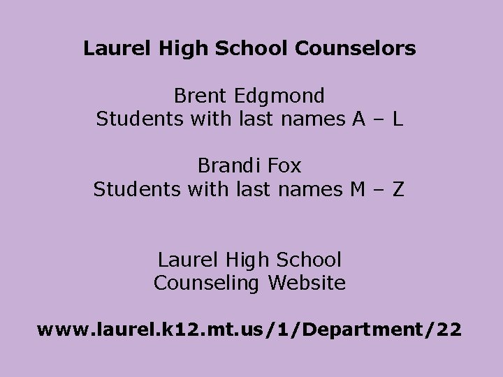 Laurel High School Counselors Brent Edgmond Students with last names A – L Brandi