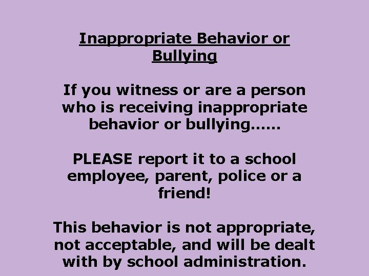 Inappropriate Behavior or Bullying If you witness or are a person who is receiving