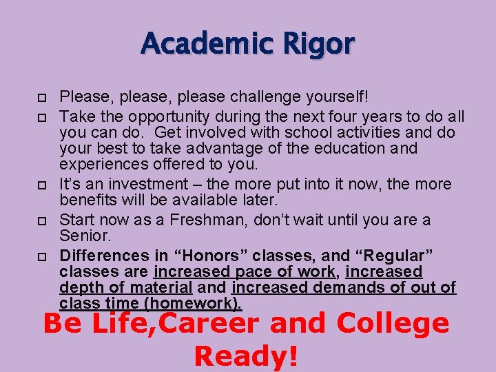 Academic Rigor Please, please challenge yourself! Take the opportunity during the next four years