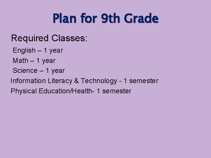 Plan for 9 th Grade Required Classes: English – 1 year Math – 1