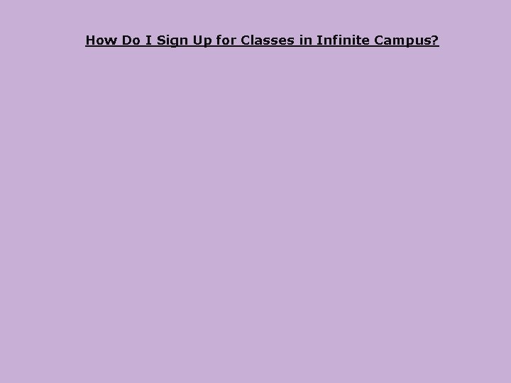 How Do I Sign Up for Classes in Infinite Campus? 
