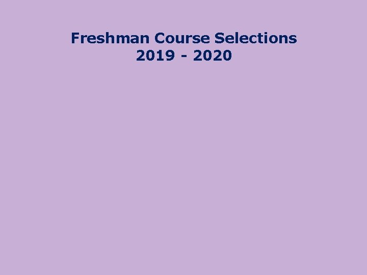 Freshman Course Selections 2019 - 2020 