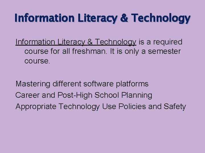 Information Literacy & Technology is a required course for all freshman. It is only