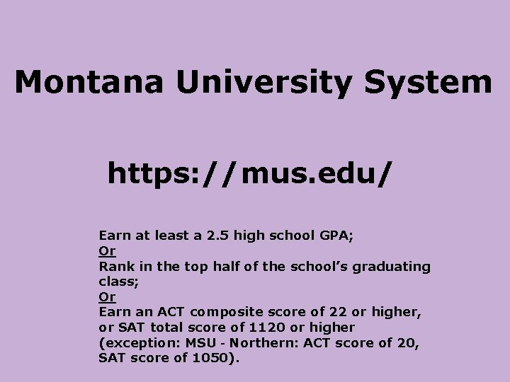 Montana University System https: //mus. edu/ Earn at least a 2. 5 high school