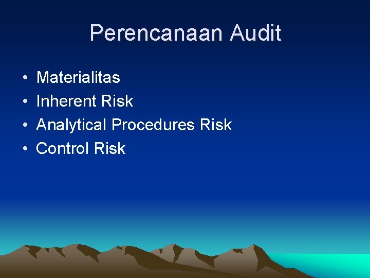 Perencanaan Audit • • Materialitas Inherent Risk Analytical Procedures Risk Control Risk 
