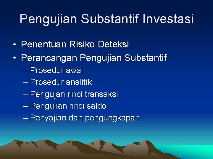 Pengujian Substantif Investasi • Penentuan Risiko Deteksi • Perancangan Pengujian Substantif – Prosedur awal