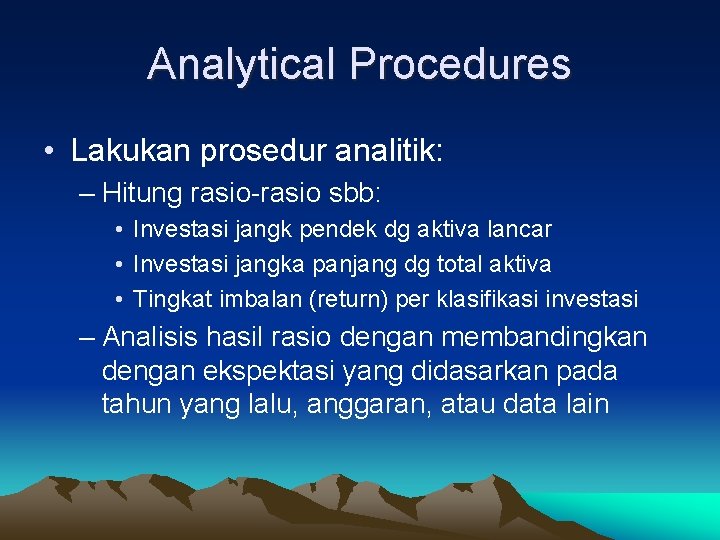Analytical Procedures • Lakukan prosedur analitik: – Hitung rasio-rasio sbb: • Investasi jangk pendek