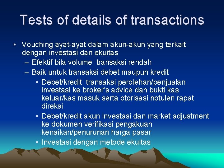 Tests of details of transactions • Vouching ayat-ayat dalam akun-akun yang terkait dengan investasi