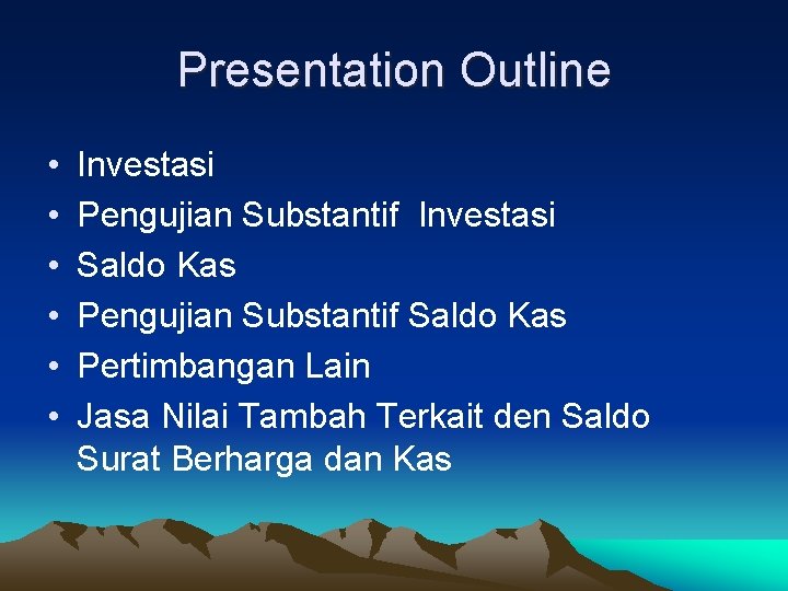 Presentation Outline • • • Investasi Pengujian Substantif Investasi Saldo Kas Pengujian Substantif Saldo