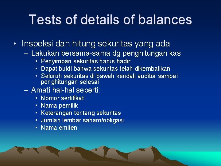 Tests of details of balances • Inspeksi dan hitung sekuritas yang ada – Lakukan