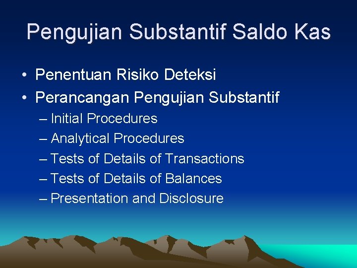 Pengujian Substantif Saldo Kas • Penentuan Risiko Deteksi • Perancangan Pengujian Substantif – Initial