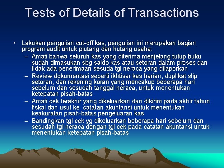 Tests of Details of Transactions • Lakukan pengujian cut-off kas, pengujian ini merupakan bagian