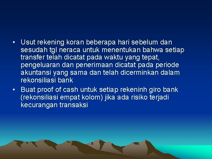  • Usut rekening koran beberapa hari sebelum dan sesudah tgl neraca untuk menentukan