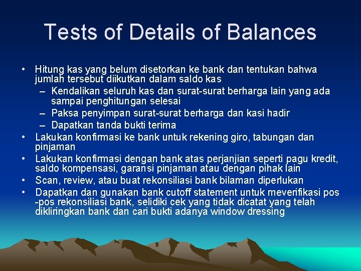 Tests of Details of Balances • Hitung kas yang belum disetorkan ke bank dan