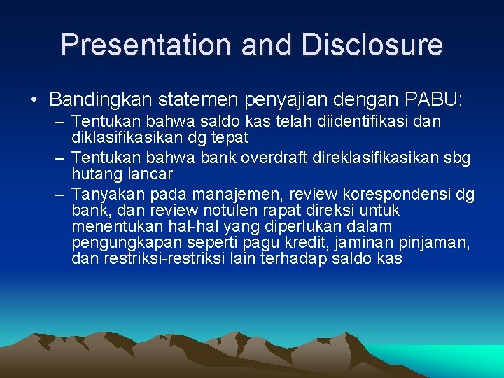Presentation and Disclosure • Bandingkan statemen penyajian dengan PABU: – Tentukan bahwa saldo kas