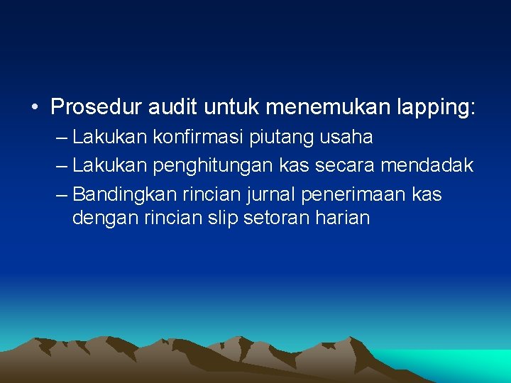  • Prosedur audit untuk menemukan lapping: – Lakukan konfirmasi piutang usaha – Lakukan