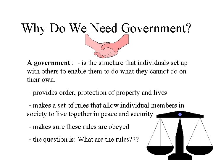 Why Do We Need Government? A government : - is the structure that individuals