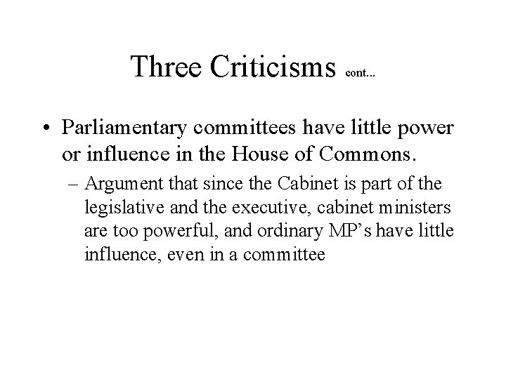 Three Criticisms cont. . . • Parliamentary committees have little power or influence in