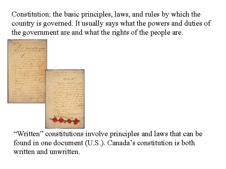 Constitution: the basic principles, laws, and rules by which the country is governed. It