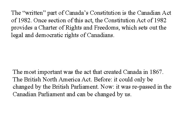 The “written” part of Canada’s Constitution is the Canadian Act of 1982. Once section
