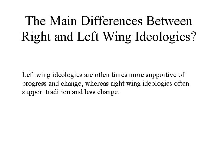 The Main Differences Between Right and Left Wing Ideologies? Left wing ideologies are often