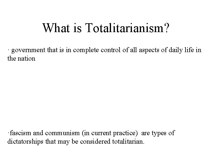 What is Totalitarianism? · government that is in complete control of all aspects of