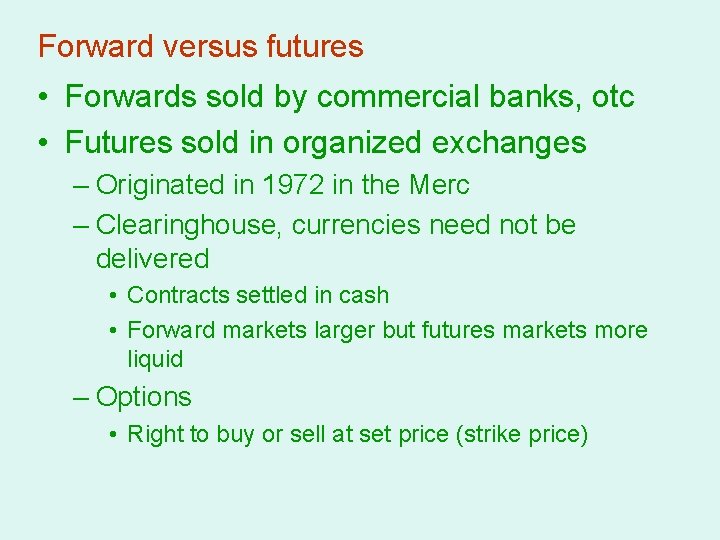 Forward versus futures • Forwards sold by commercial banks, otc • Futures sold in