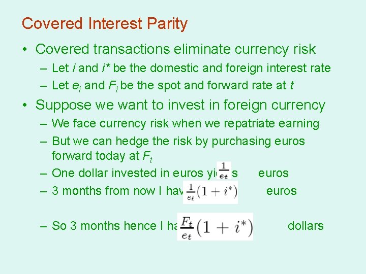 Covered Interest Parity • Covered transactions eliminate currency risk – Let i and i*