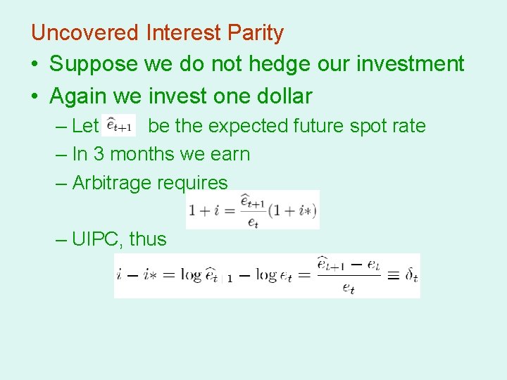 Uncovered Interest Parity • Suppose we do not hedge our investment • Again we