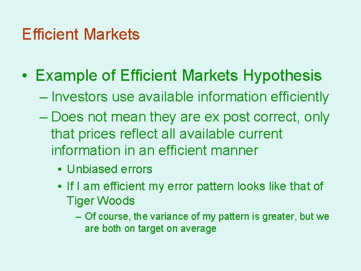 Efficient Markets • Example of Efficient Markets Hypothesis – Investors use available information efficiently