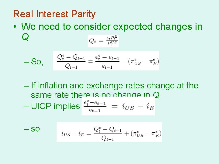 Real Interest Parity • We need to consider expected changes in Q – So,
