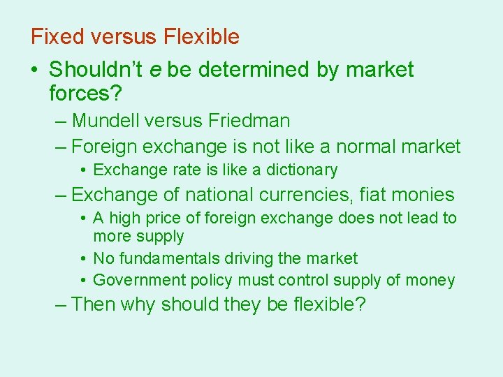 Fixed versus Flexible • Shouldn’t e be determined by market forces? – Mundell versus