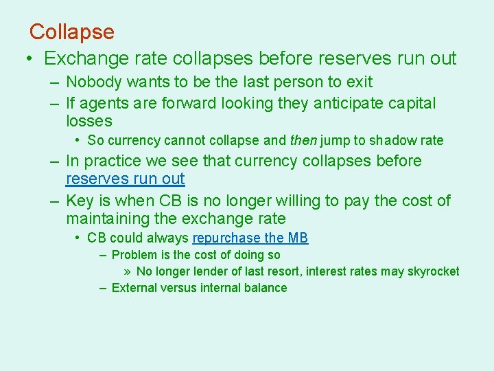Collapse • Exchange rate collapses before reserves run out – Nobody wants to be