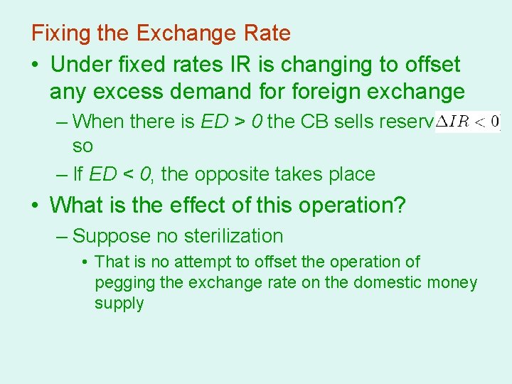 Fixing the Exchange Rate • Under fixed rates IR is changing to offset any