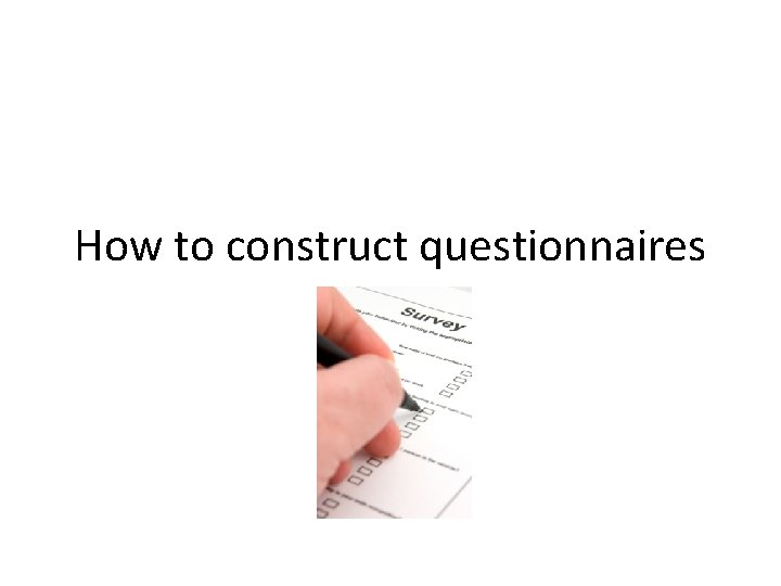 How to construct questionnaires 