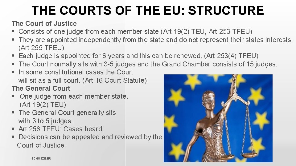 THE COURTS OF THE EU: STRUCTURE The Court of Justice § Consists of one