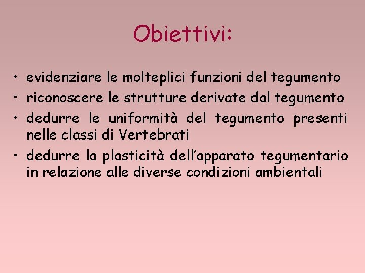 Obiettivi: • evidenziare le molteplici funzioni del tegumento • riconoscere le strutture derivate dal