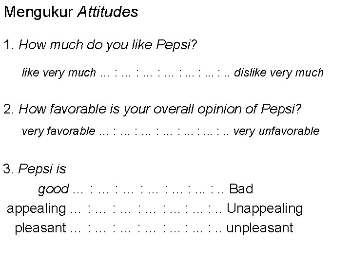 Mengukur Attitudes 1. How much do you like Pepsi? like very much … :