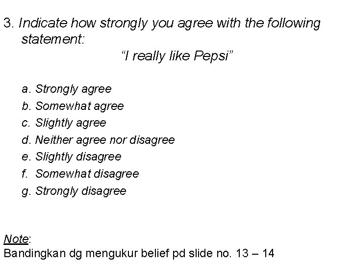 3. Indicate how strongly you agree with the following statement: “I really like Pepsi”