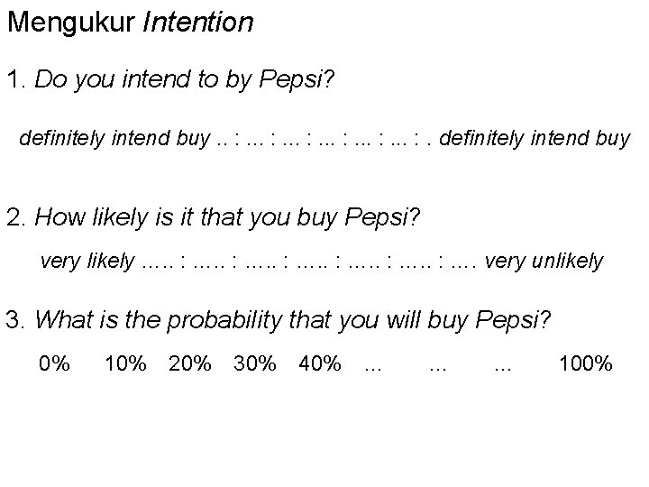 Mengukur Intention 1. Do you intend to by Pepsi? definitely intend buy. . :