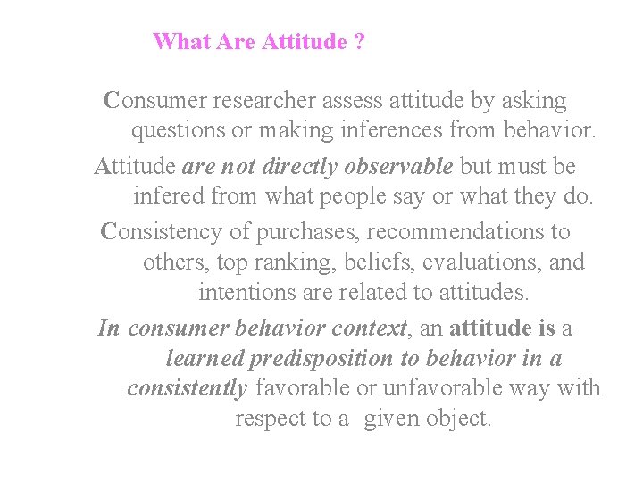 What Are Attitude ? Consumer researcher assess attitude by asking questions or making inferences